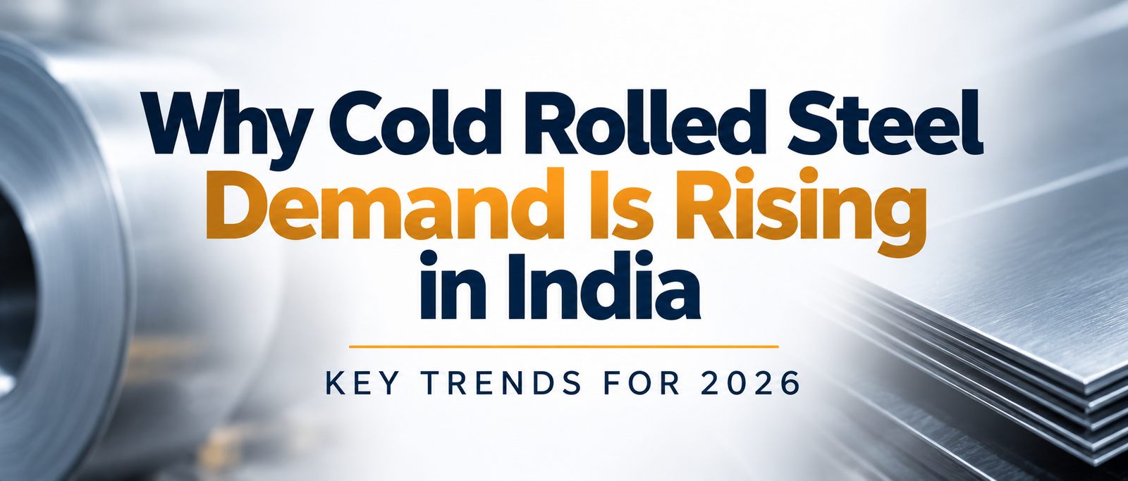 Why Cold Rolled Steel Demand Is Rising in India: Key Trends for 2026